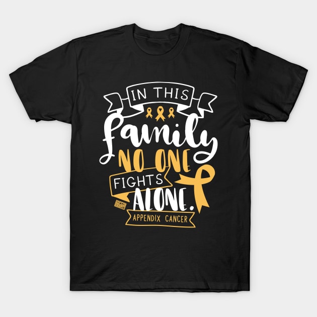 APPENDIX CANCER AWARENESS RARE FAMILY NO ALONE QUOTE T-Shirt by porcodiseno